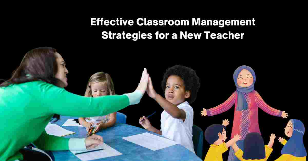 Effective Classroom Management Strategies for a Ne Teacher