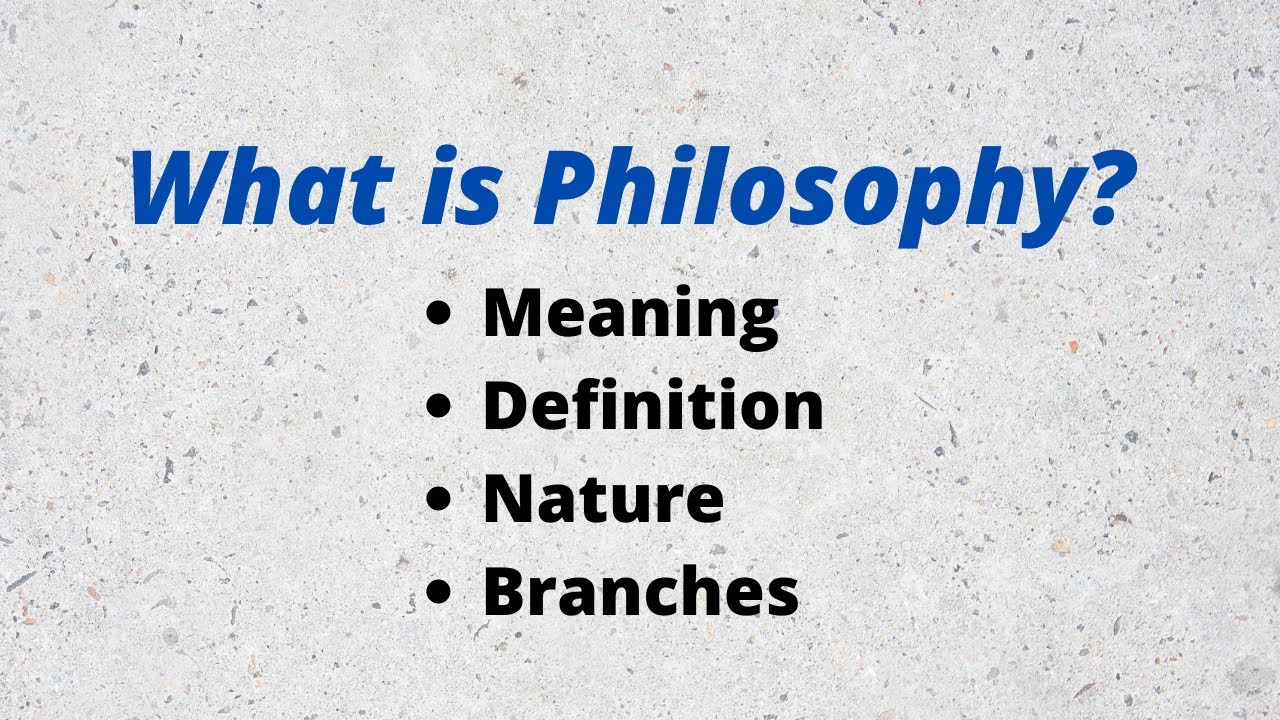 What is Philosophy? Definition, Nature and branches of Philosophy