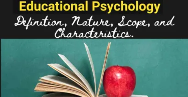 Educational Psychology Definition, Nature, Scope, and Characteristics.