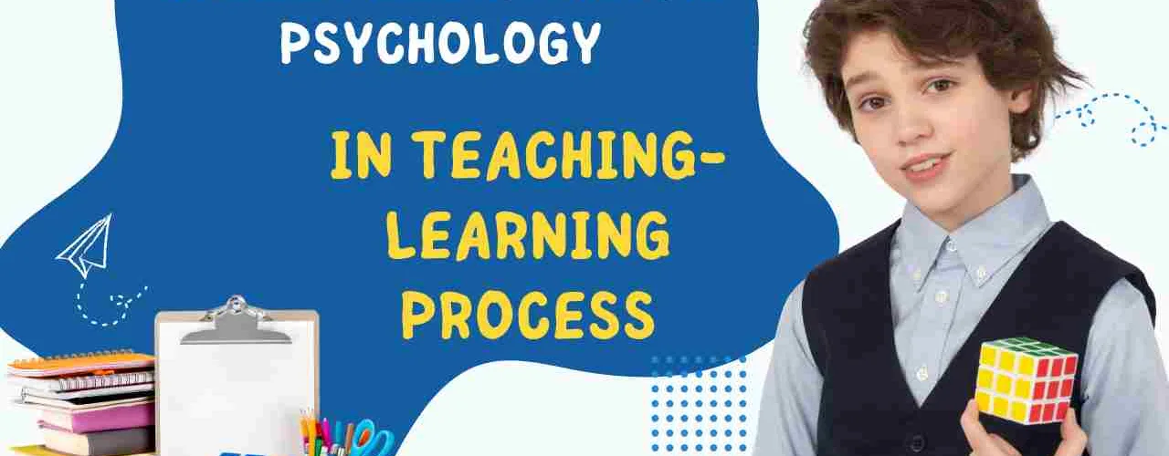 ROLE OF EDUCATIONAL PSYCHOLOGY In Teaching Learning Process